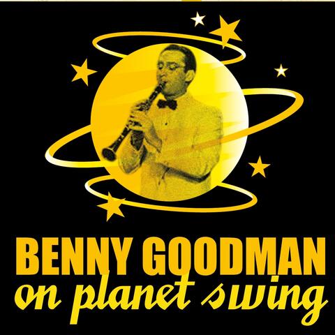 Benny Goodman On Planet Swing