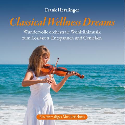 Classical Wellness Dreams : Orchestrale Wohlfühlmusik