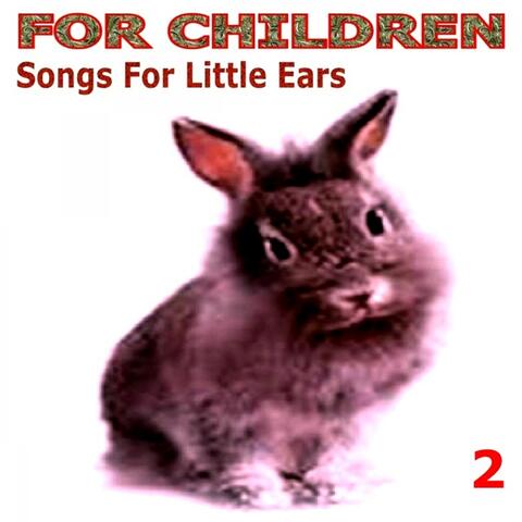 For Children - Songs for Little Ears - 2