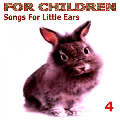 For Children - Songs for Little Ears - 4