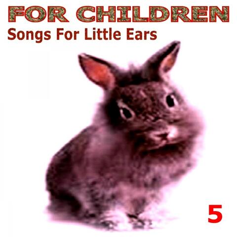 For Children - Songs for Little Ears - 5