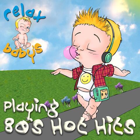 Relax Baby's Playing 80's Hot Hits