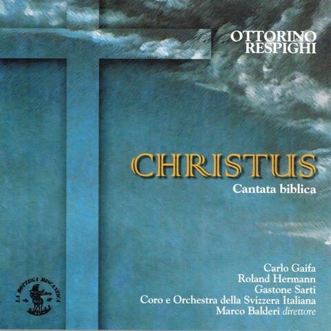 Ottorino Respighi : Christus - Biblical Cantata In Two Parts for Soloists, Chorus and Orchestra