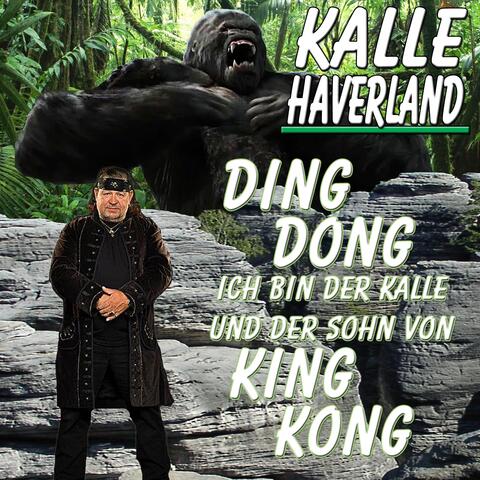 Ding dong ich bin der Kalle und der Sohn von King Kong