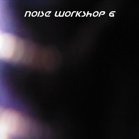 Noise Workshop, Vol. 6