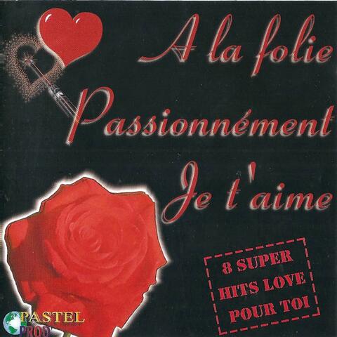 A la folie passionnement je t'aime