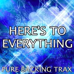 Here's To Everything (Karaoke Version)