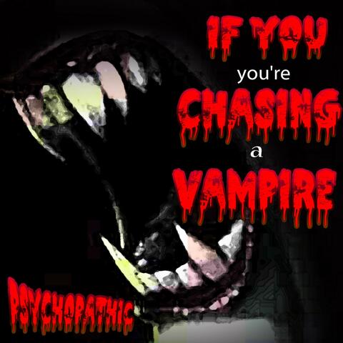 If You You're Chasing a Vampire