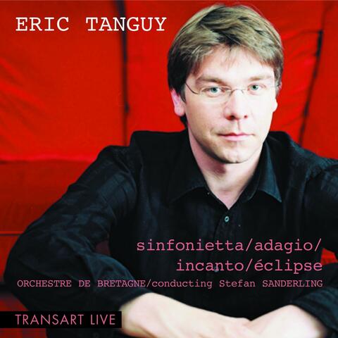 Eric Tanguy: Sinfonietta, adagio, incanto, éclipse