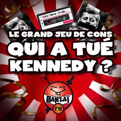 Radio Banzaï : Le grand jeu de cons : Qui a tué Kennedy ?