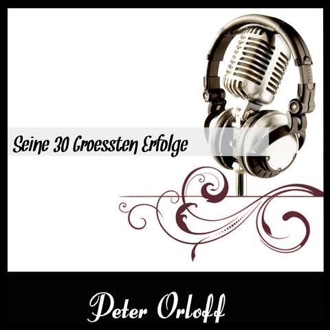 Peter Orloff : Seine 30 groessten Erfolge
