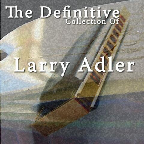 The Definitive Collection of Larry Adler