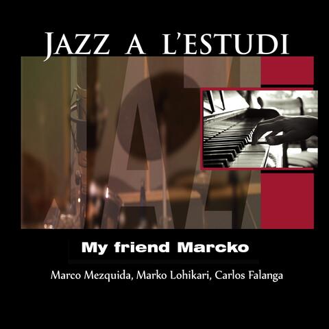 Jazz a l'Estudi: My Friend Marcko