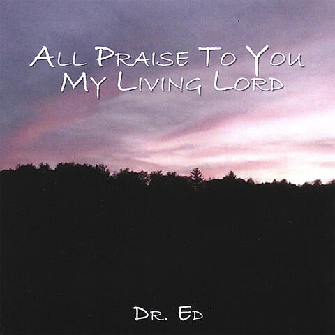 All Praise To You My Living Lord