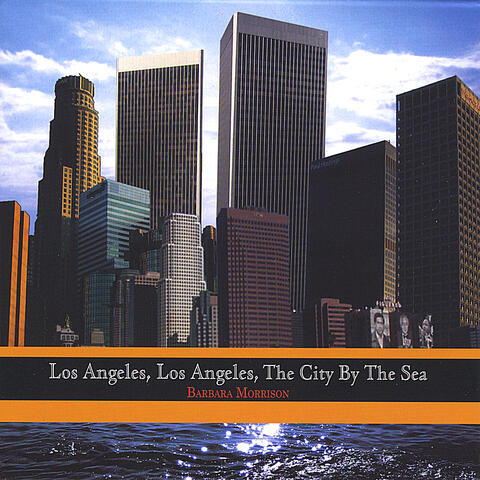 Los Angeles, Los Angeles, The City By The Sea
