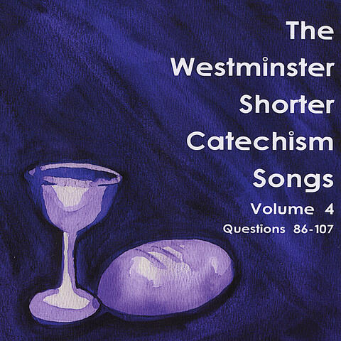 The Westminster Shorter Catechism Songs, Vol 4