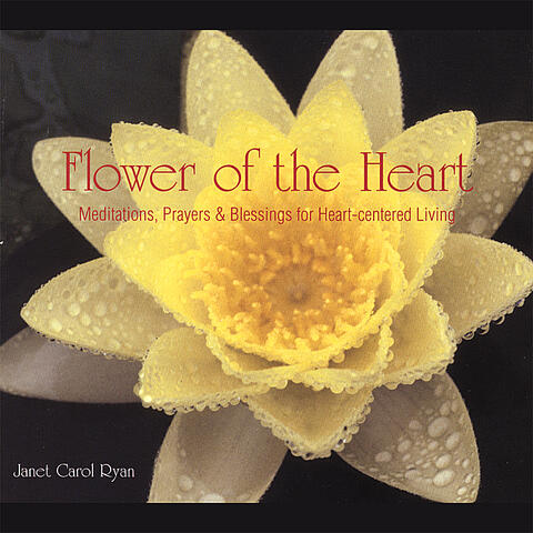 Flower of the Heart ~ Meditations, Prayers & Blessings for Heart-centered Living