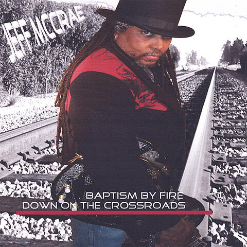 Jeff McCrae's Baptism By Fire Down On The Crossroads