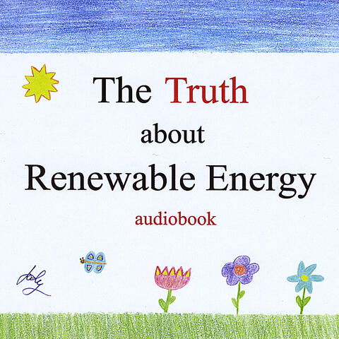 The Truth About Renewable Energy
