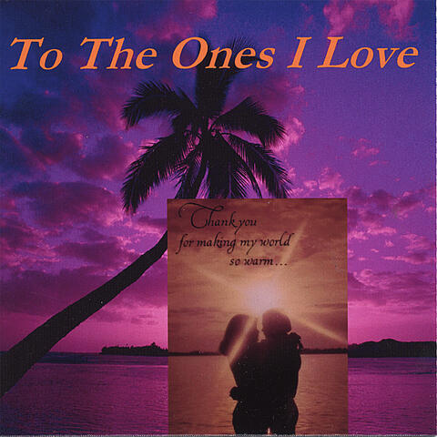 To The Ones I Love