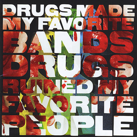 Drugs Made My Favorite Bands Drugs Ruined My Favorite People