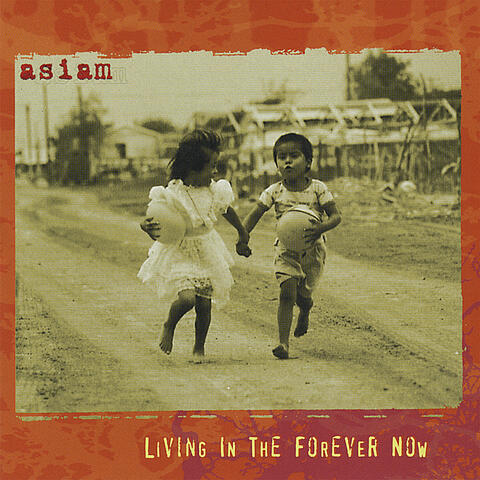Asiam:Living in the Forever Now