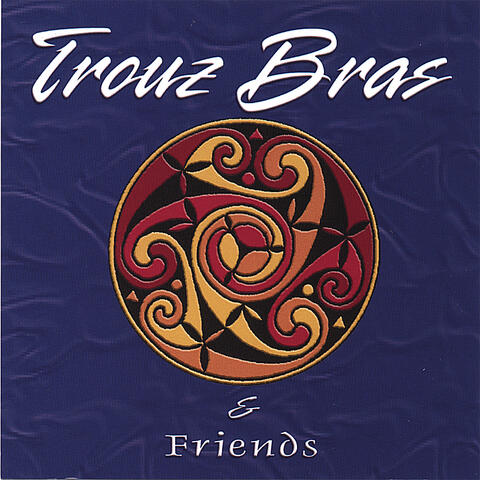 Trouz Bras and Friends