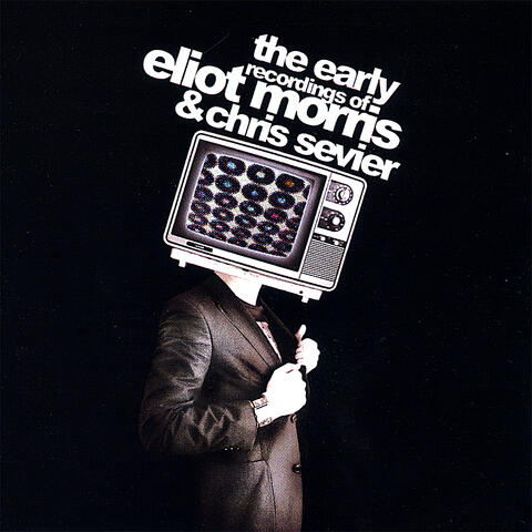 The Earlier Recordings of Eliot Morris and Chris Sevier 1999 - 2002
