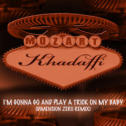 I\'m Gonna Go and Play a Trick On My Baby (Dimension Zero Remix)