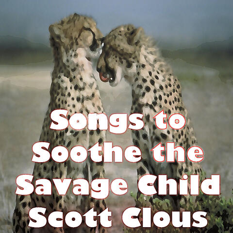 Songs to Soothe the Savage Child