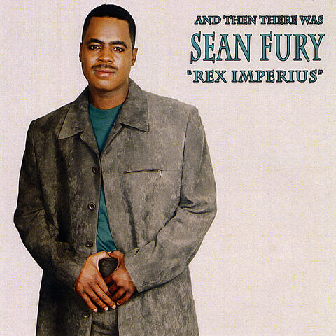 And Then There Was Sean Fury "REX IMPERIUS"