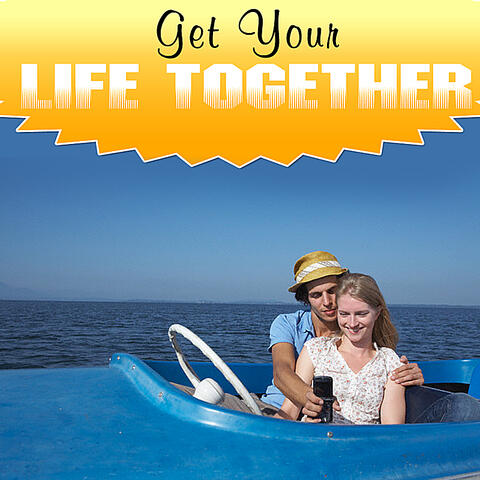 Get Your Life Together