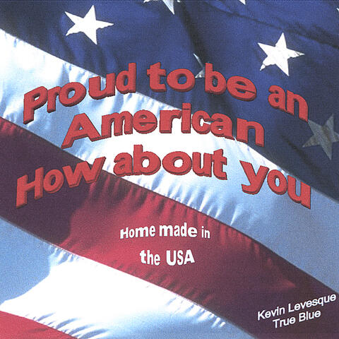 Proud to be an American, How about you?