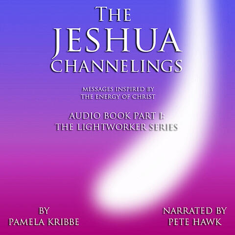 "The Jeshua Channelings - Messages Inspired by the Energy of Christ" Part I: The Lightworker Series
