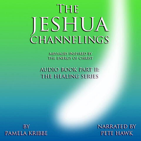 "The Jeshua Channelings - Messages Inspired by the Energy of Christ" Part II: The Healing Series