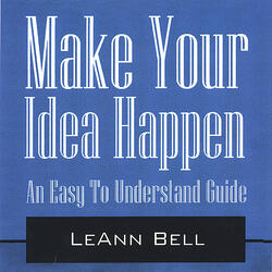 Make Your Idea Happen-An Easy To Understand Guide