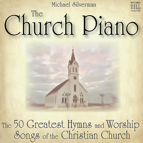 The Church Piano: 50 Greatest Hymns and Worship Songs of the Christian Church