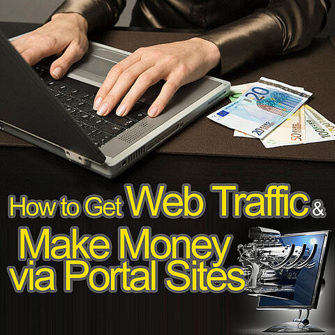 How to Get Web Traffic and Make Money via Portal Sites