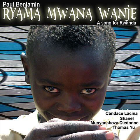 Ryama Mwana Wanje (Sleep My Child)- A song for Rwanda