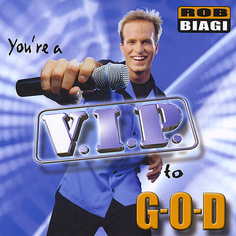 You're a V.I.P. to G-O-D