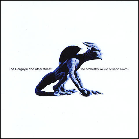 The Gargoyle and Other Stories:the Orchestral Music of Sean Timms