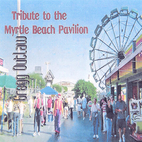 Tribute to the Myrtle Beach Pavilion