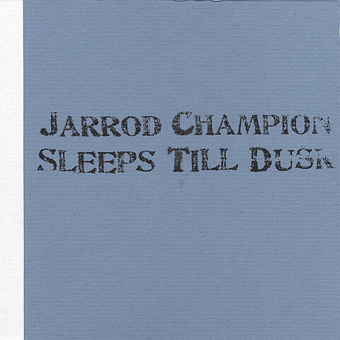 Jarrod Champion Sleeps Till Dusk