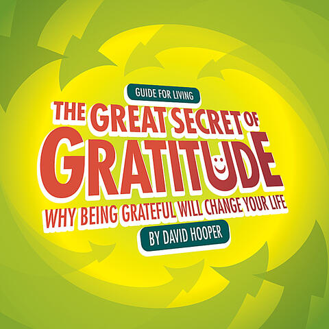 The Great Secret of Gratitude - Why Being Grateful Will Change Your Life