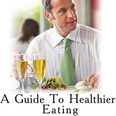 A Guide to Healthier Eating