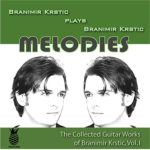 Melodies (The Collected Guitar Works Of Branimir Krstic, Vol. I)