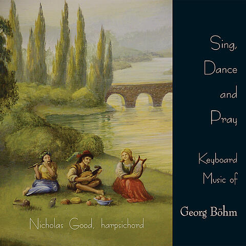 Sing, Dance and Pray - Keyboard Music of Georg Bohm