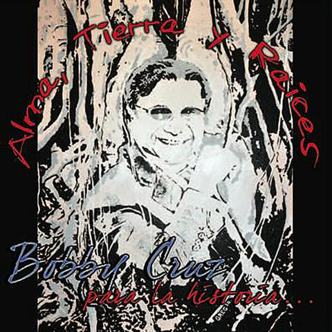Alma , Tierra y Raices "Bobby Cruz para la historia"
