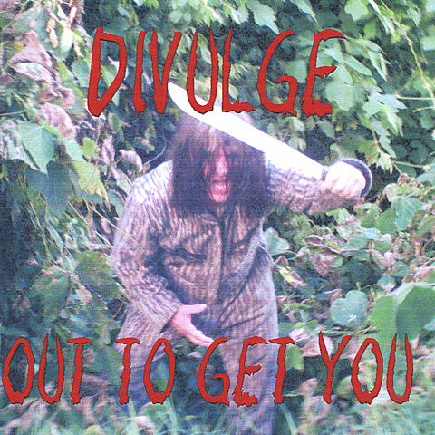 Divulge  "Out to Get You"