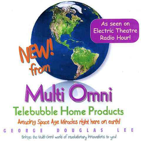 George Douglas Lee's Multi Omni Telebubble Home Products